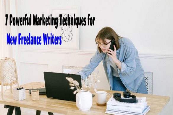7 Powerful Marketing Techniques for New Freelance Writers
