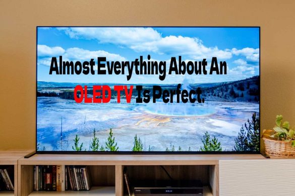 Almost Everything About An OLED TV Is Perfect