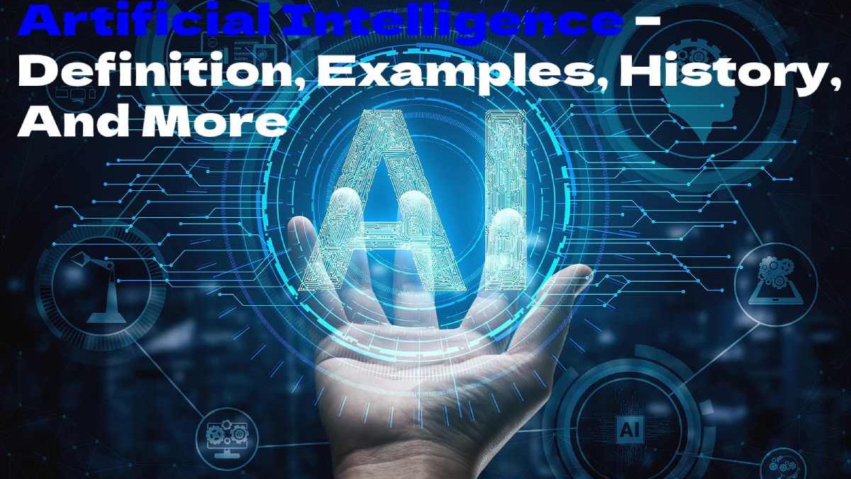 Artificial Intelligence(AI) – Definition, Examples, History, And More