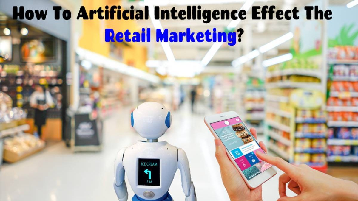How To Artificial Intelligence Effect The Retail Marketing?