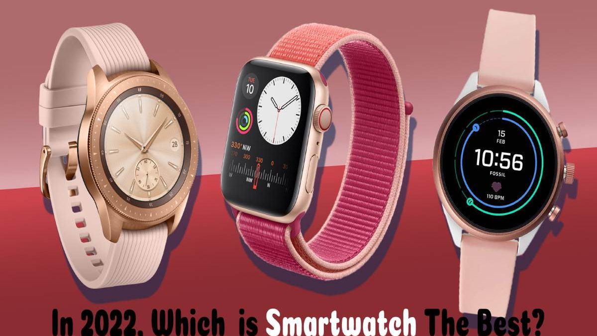 In 2022, Which  is Smartwatch The Best?