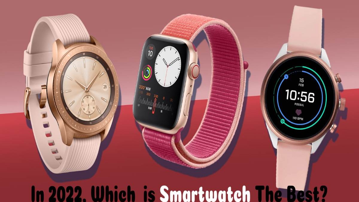 In 2022, Which  is Smartwatch The Best?