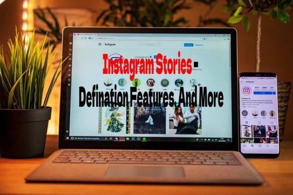 Instagram Stories – Defination Features, And More