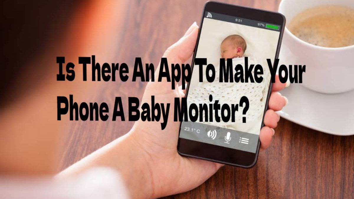 Is There An App To Make Your Phone A Baby Monitor 2022?