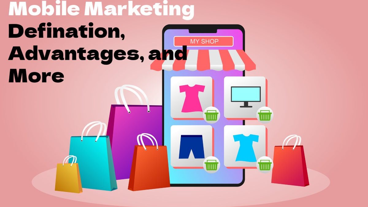 Mobile Marketing-Defination, Advantages, and MOre