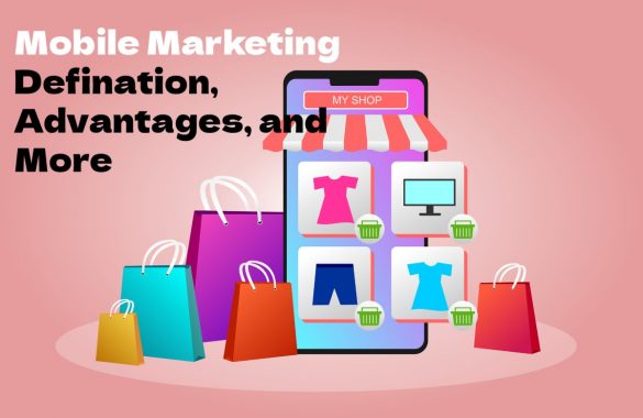 Mobile Marketing-Defination, Advantages, and MOre
