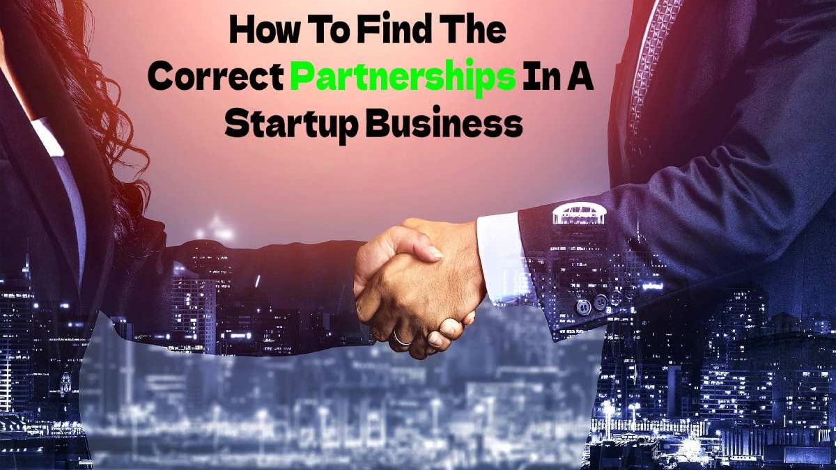 How To Find The Correct Partnerships In A Startup Business