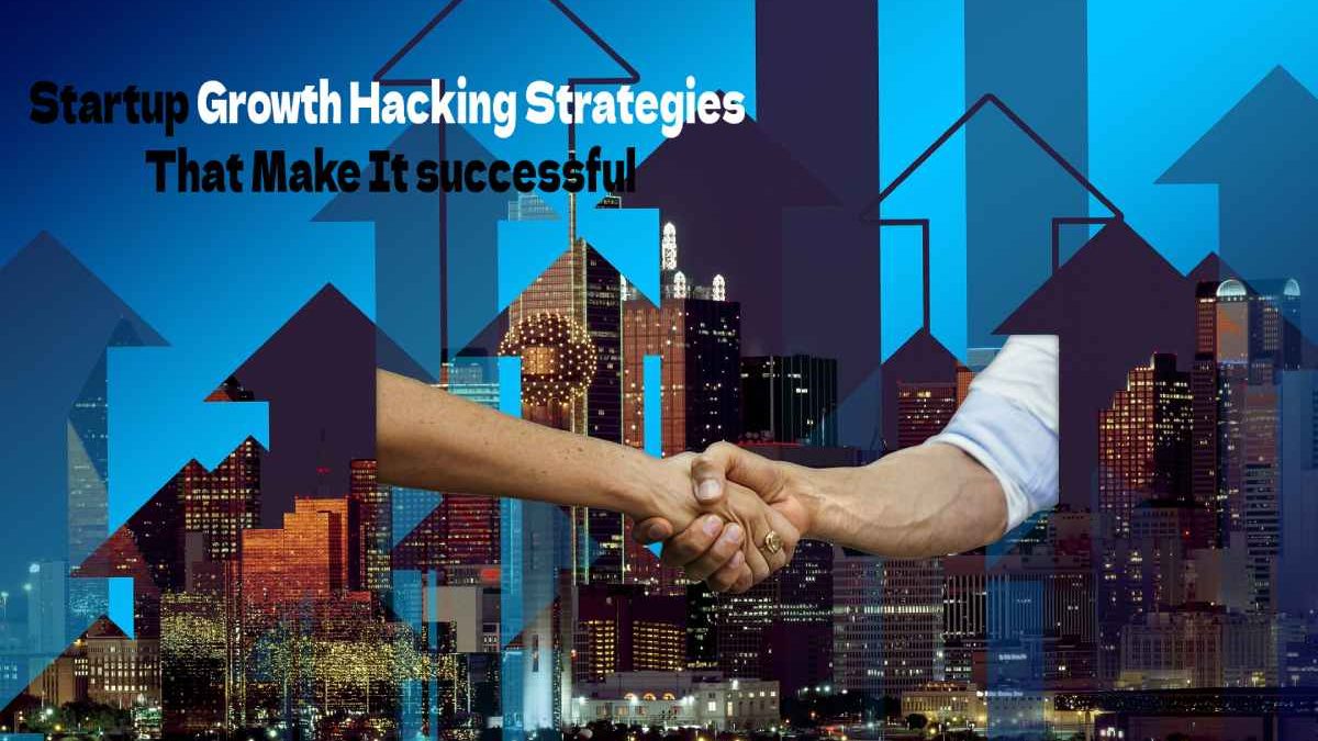 Startup Growth Hacking Strategies That Make It successful