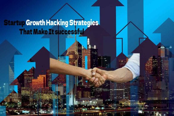 Startup Growth Hacking Strategies That Make It successful