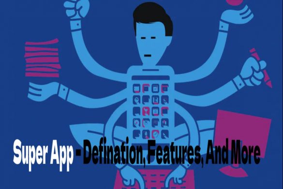 Super App – Defination, Features, And More