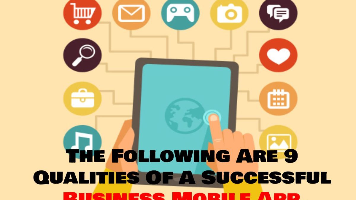 The Following Are 9 Qualities Of A Successful Business Mobile App