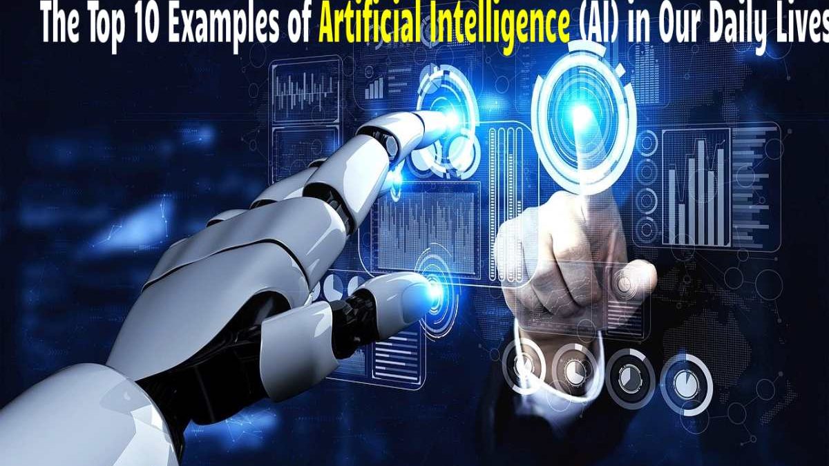 The Top 10 Examples of Artificial Intelligence(AI) in Our Daily Lives