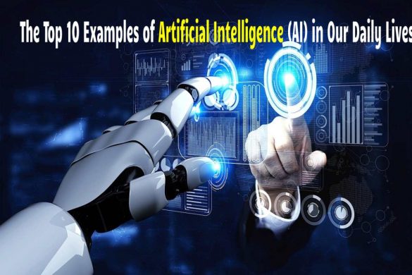 The Top 10 Examples of Artificial Intelligence(AI) in Our Daily Lives