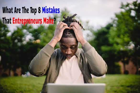 What Are The Top 8 Mistakes That Entrepreneurs Make