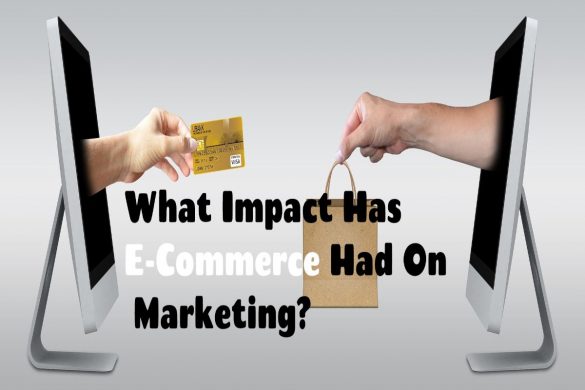 What Impact Has E-Commerce Had On Marketing