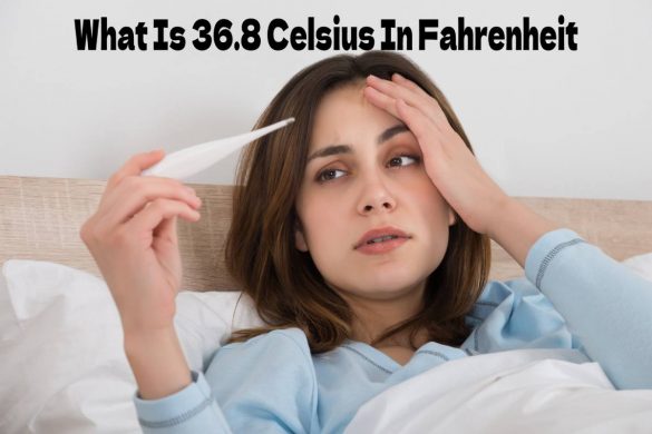 What Is 36.8 Celsius In Fahrenheit