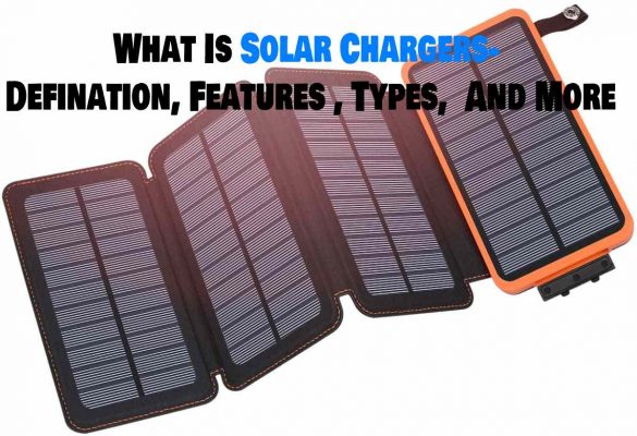 What Is Solar Chargers- Defination, Features , Types,  And More