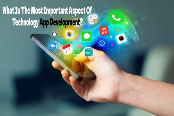 What Is The Most Important Aspect Of Technology App Development