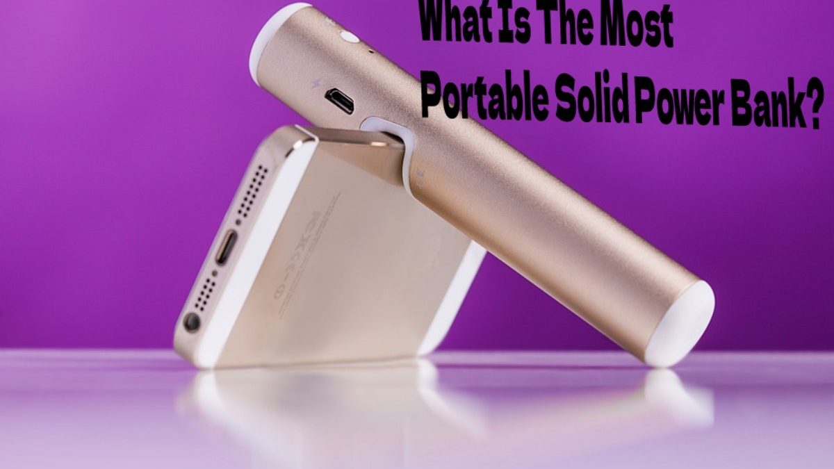 What Is The Most Portable Solid Power Bank?