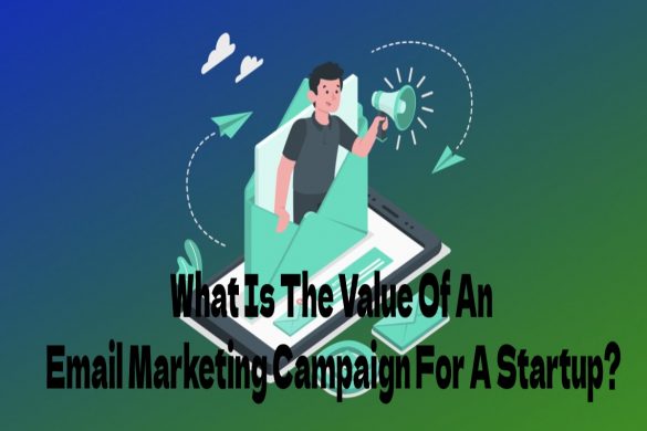 What Is The Value Of An Email Marketing Campaign For A Startup