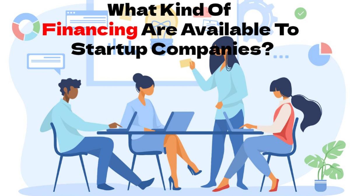 What Kind Of Financing Are Available To Startup Companies?