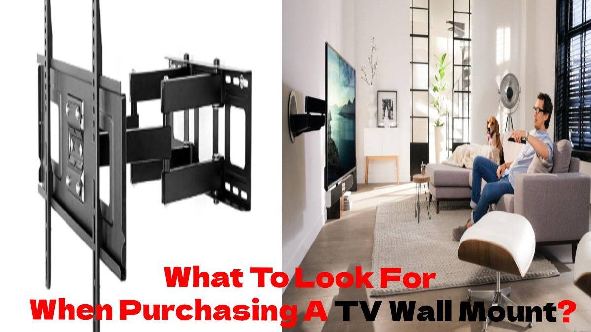 What To Look For When Purchasing A TV Wall Mount?