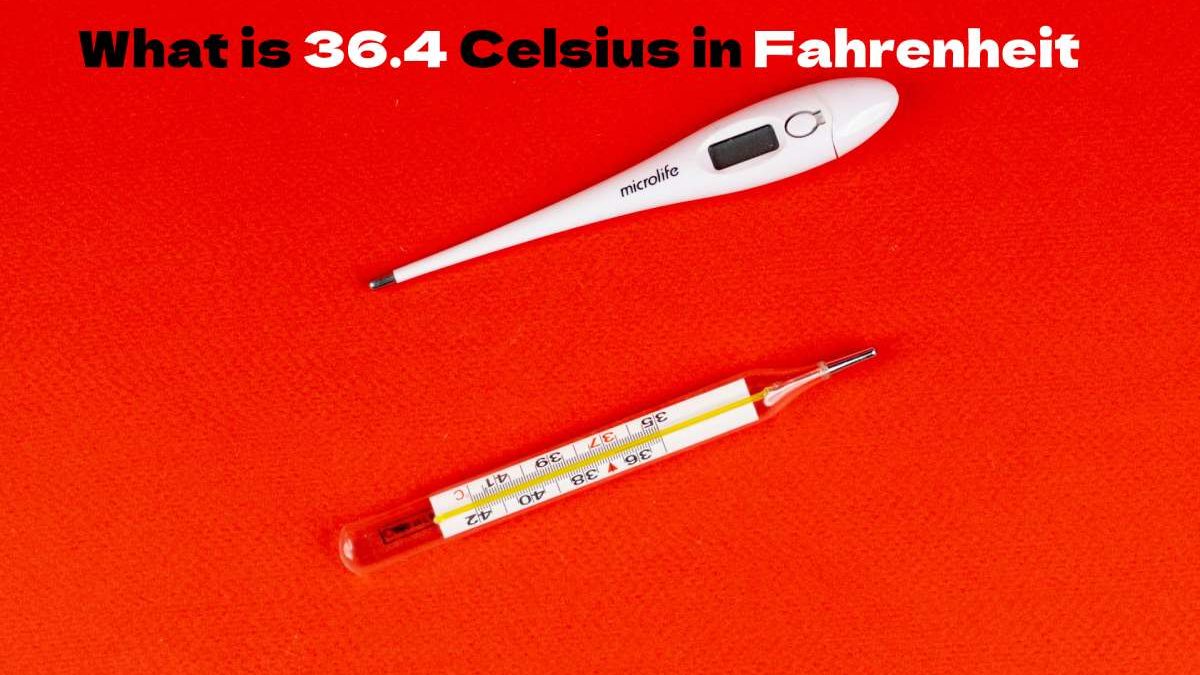 What is 36.4 Celsius in Fahrenheit and Most Popular Criteria Are Temperate