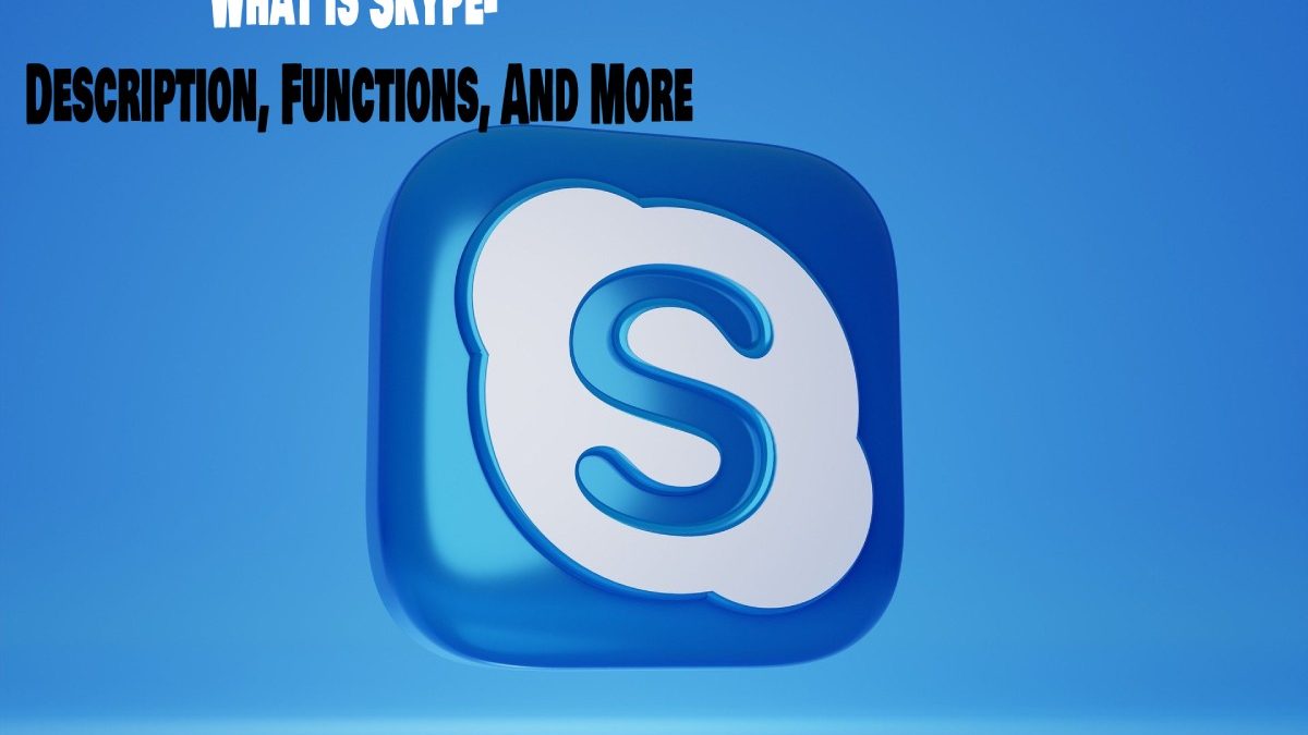 What is Skype- Description, Functions, And More