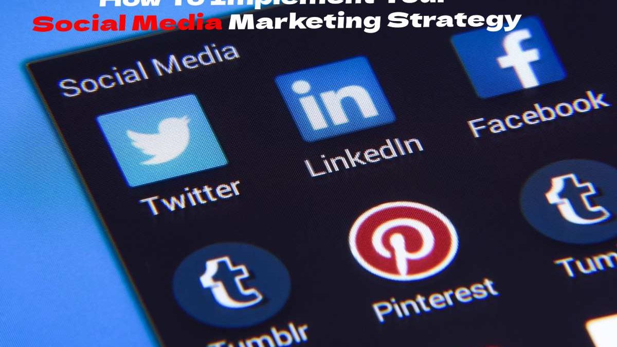 How To Implement Your Social Media Marketing Strategy