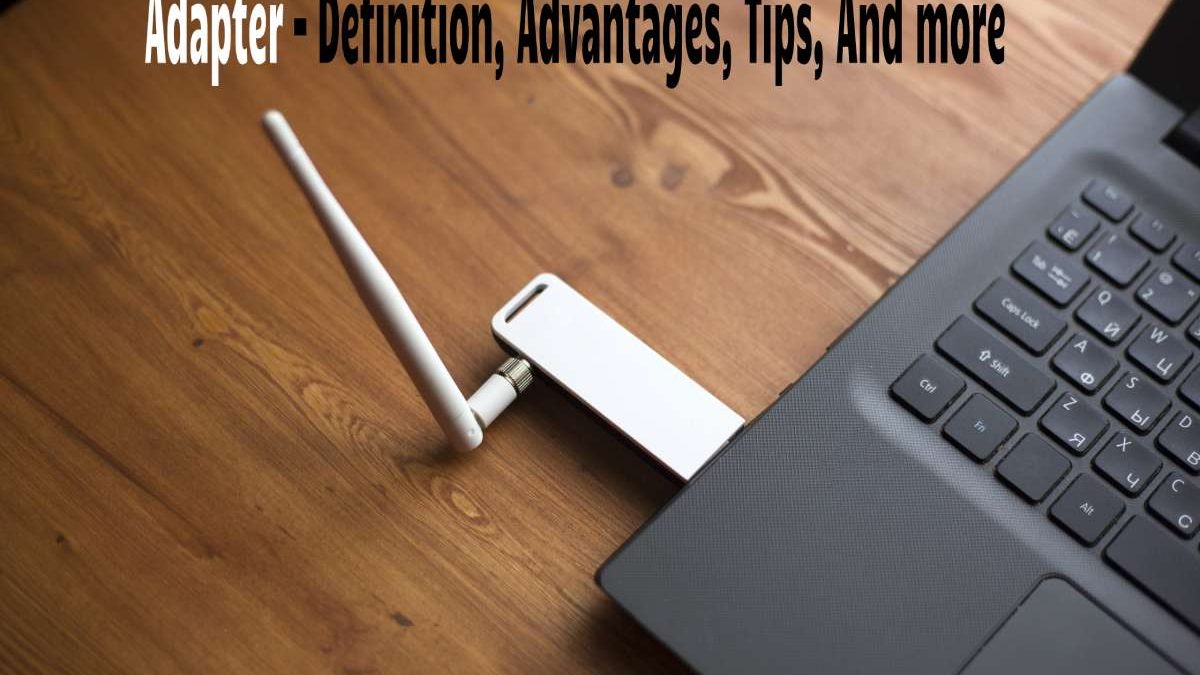 Adapter – Definition, Advantages, Tips, And more