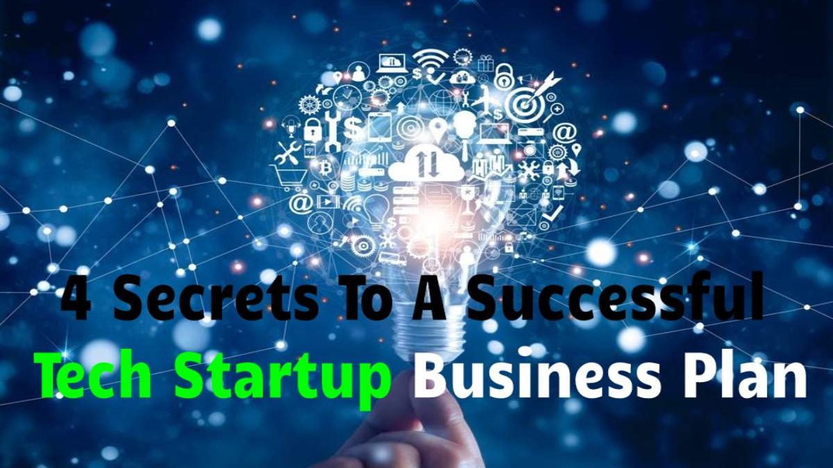 4 Secrets To A Successful Tech Startup Business Plan