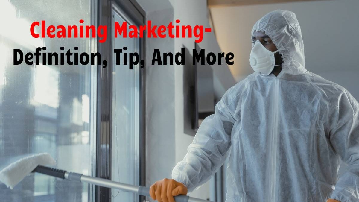 Cleaning Marketing- Definition, Tip, And More