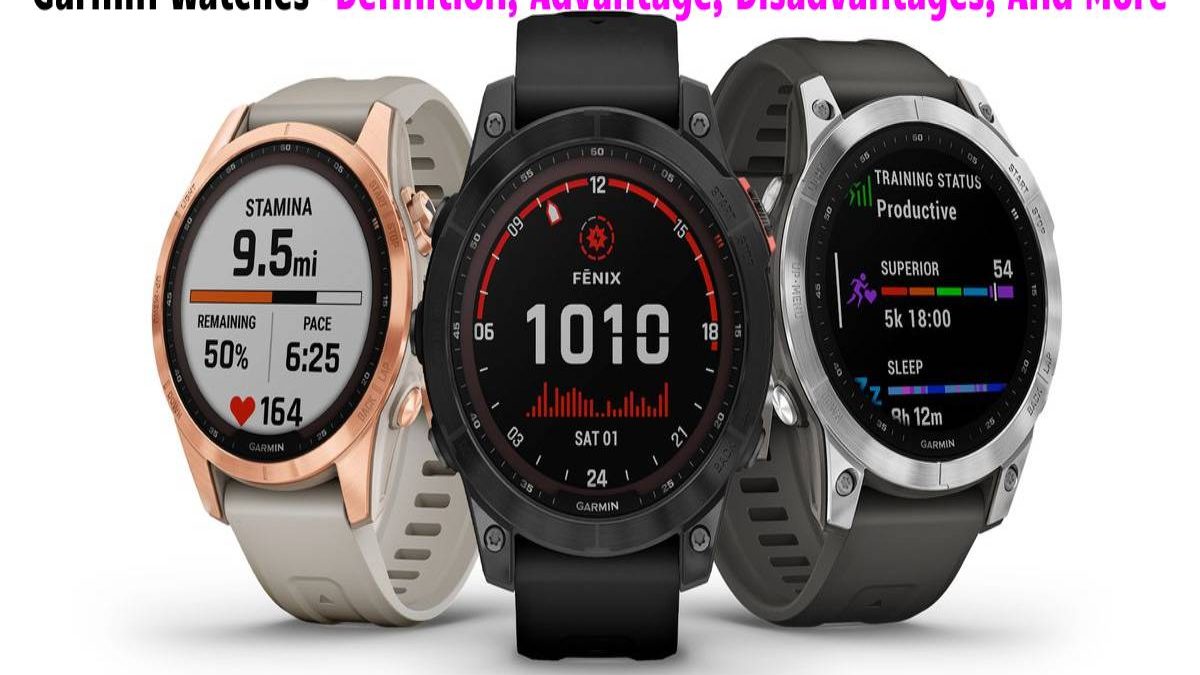 Garmin Watches- Definition, Advantage, Disadvantages, And More