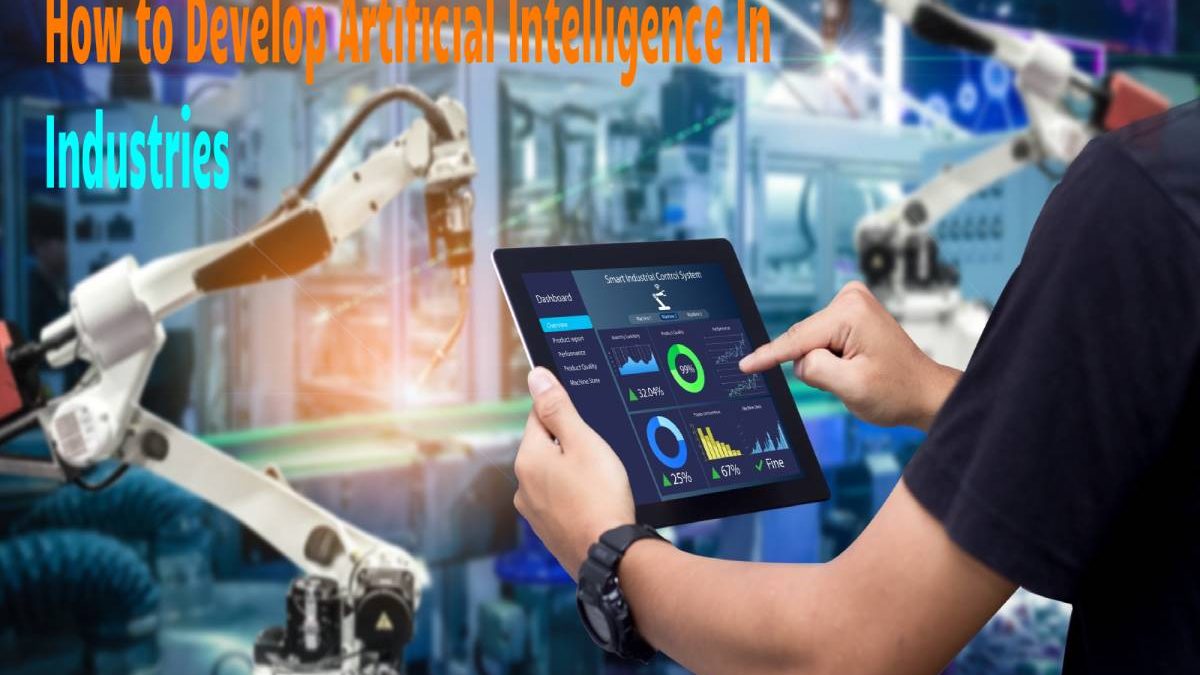 How to Develop Artificial Intelligence In Industries 2022
