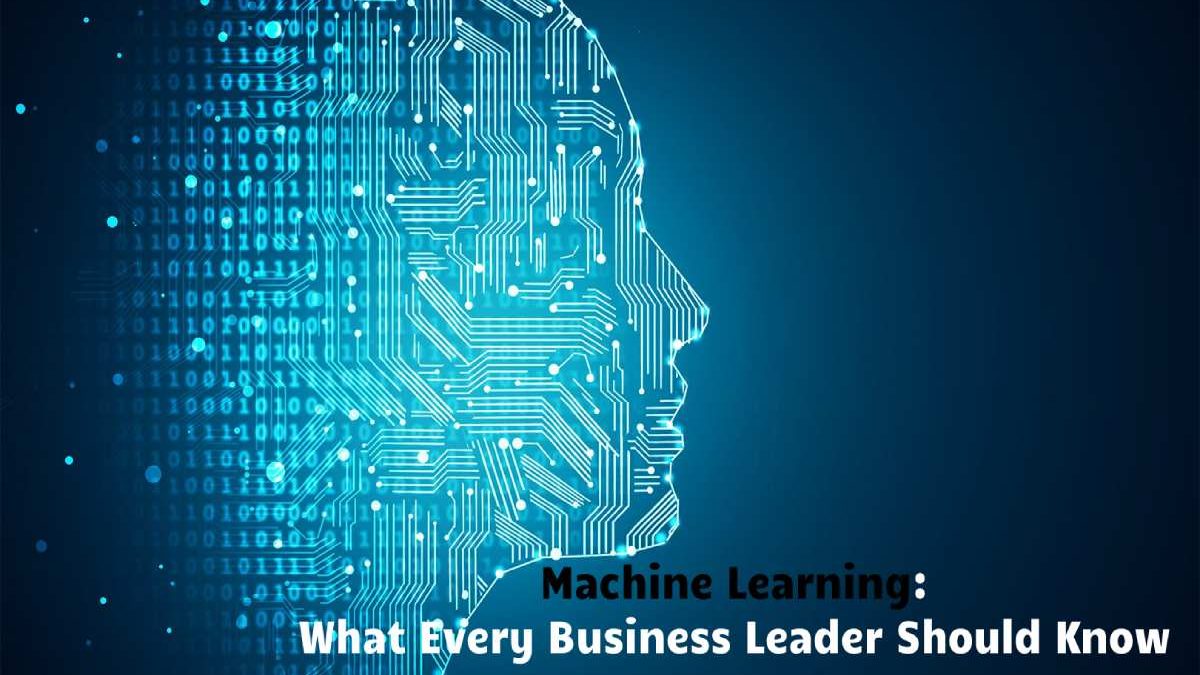 Machine Learning: What Every Business Leader Should Know