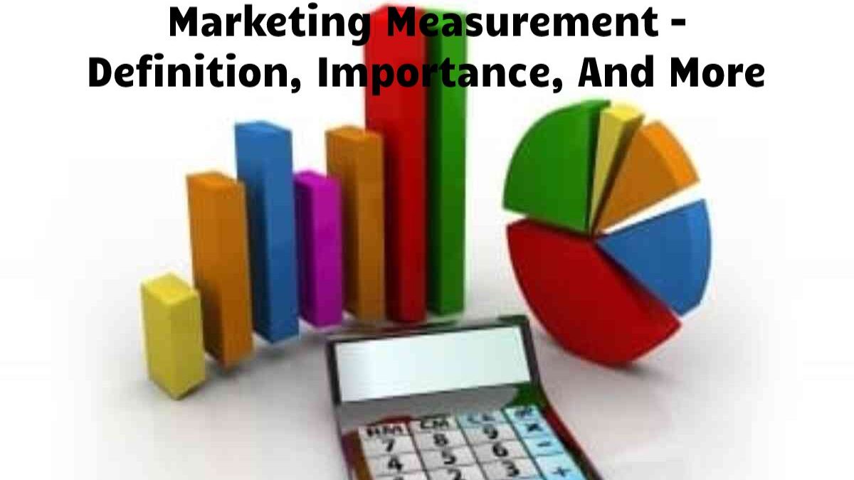 Marketing Measurement –Definition, Importance, And More