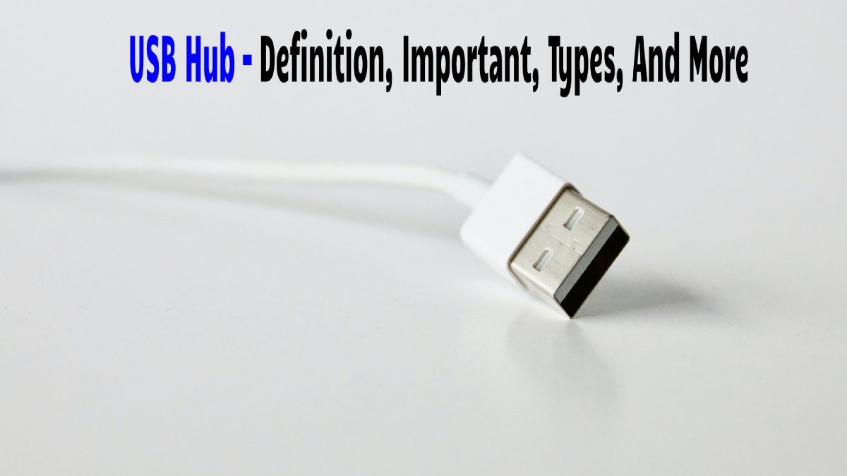 USB Hub – Definition, Important, Types, And More