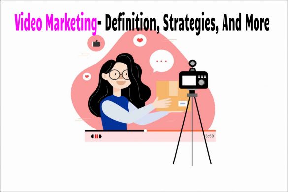 Video Marketing- Definition, Strategies, And More