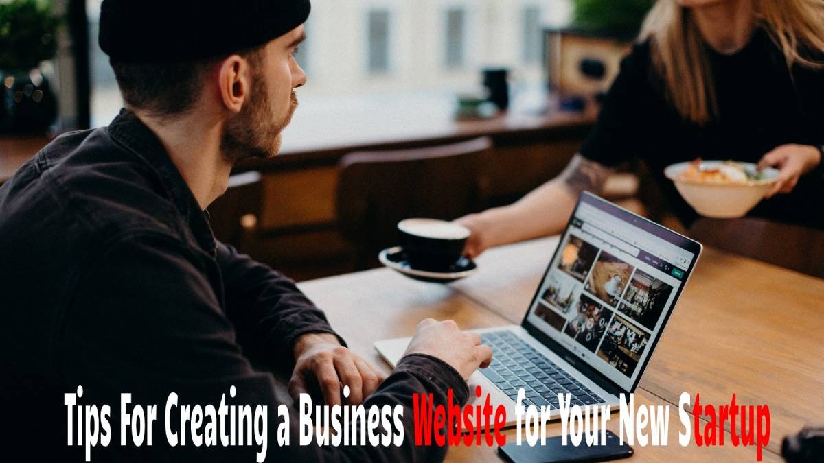 Tips For Creating a Business Website for Your New Startup