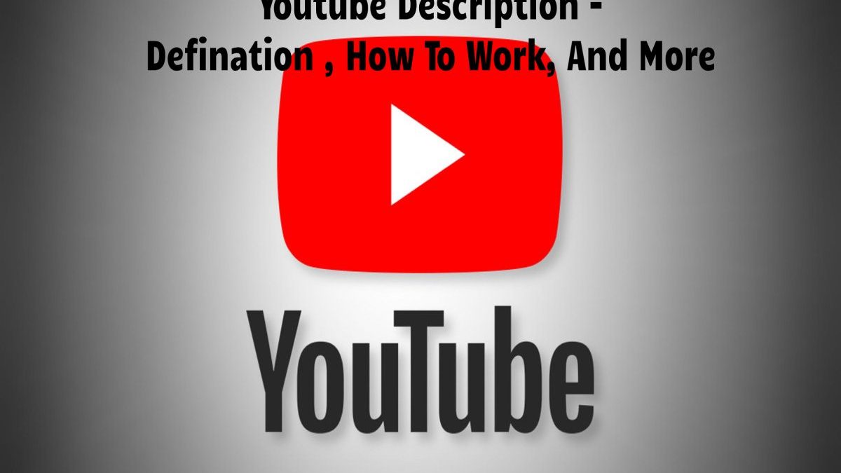 Youtube Description – Defination , How To Work, And More